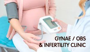 Gynae / OBS & Infertility Clinic